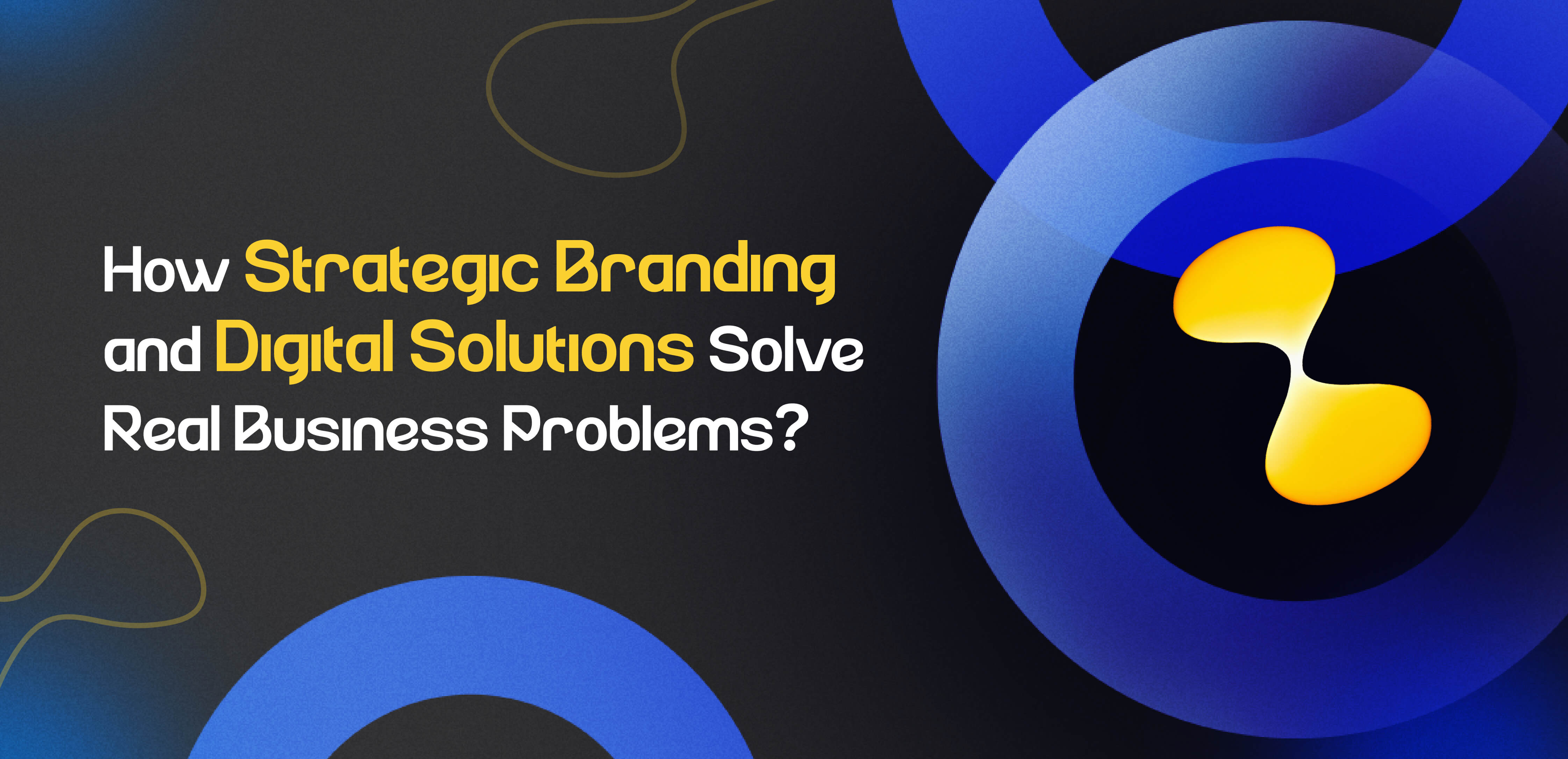 How Strategic Branding and Digital Solutions Solve Real Business Problems